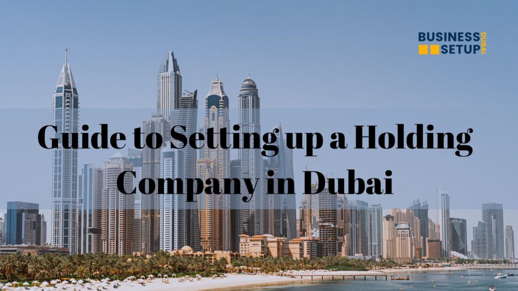 Guide to Setting up a Holding Company in Dubai
